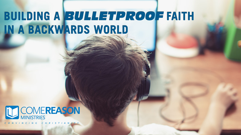 Building a Bullet-Proof Faith in a Backwards World
